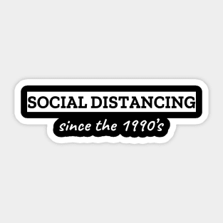 Social Distancing Since The 1990's Sticker